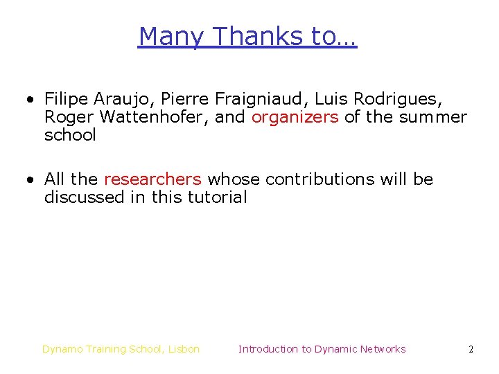Many Thanks to… • Filipe Araujo, Pierre Fraigniaud, Luis Rodrigues, Roger Wattenhofer, and organizers Many Thanks to… • Filipe Araujo, Pierre Fraigniaud, Luis Rodrigues, Roger Wattenhofer, and organizers