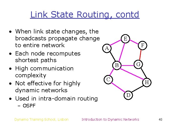 Link State Routing, contd • When link state changes, the broadcasts propagate change E Link State Routing, contd • When link state changes, the broadcasts propagate change E