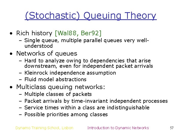 (Stochastic) Queuing Theory • Rich history [Wal 88, Ber 92] – Single queue, multiple