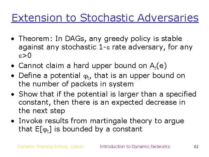 Extension to Stochastic Adversaries • Theorem: In DAGs, any greedy policy is stable against Extension to Stochastic Adversaries • Theorem: In DAGs, any greedy policy is stable against
