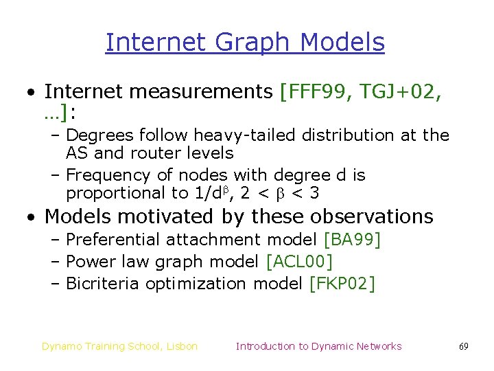 Internet Graph Models • Internet measurements [FFF 99, TGJ+02, …]: – Degrees follow heavy-tailed