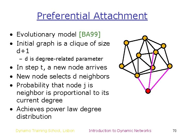 Preferential Attachment • Evolutionary model [BA 99] • Initial graph is a clique of