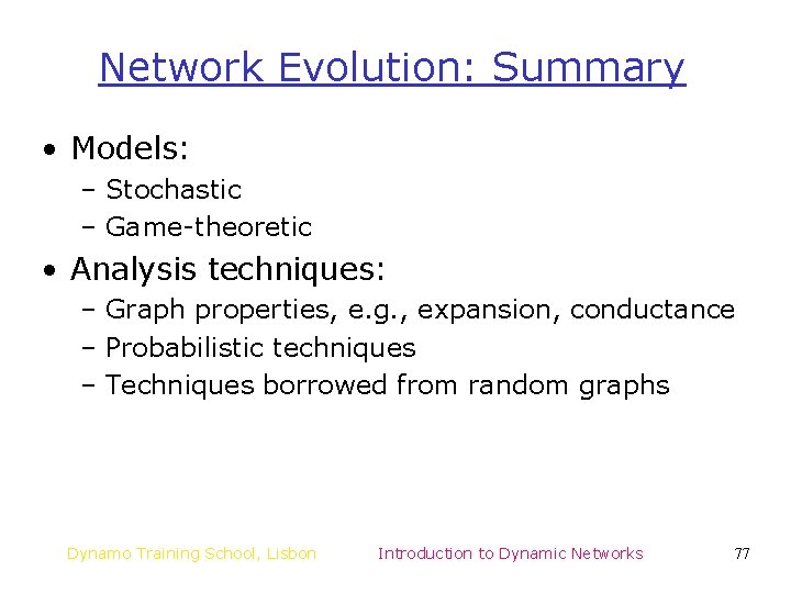 Network Evolution: Summary • Models: – Stochastic – Game-theoretic • Analysis techniques: – Graph Network Evolution: Summary • Models: – Stochastic – Game-theoretic • Analysis techniques: – Graph