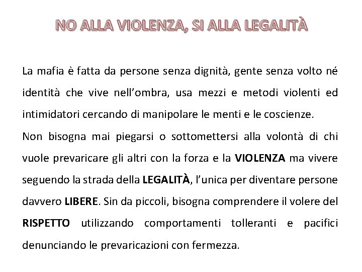 NO ALLA VIOLENZA, SI ALLA LEGALITÀ La mafia è fatta da persone senza dignità, NO ALLA VIOLENZA, SI ALLA LEGALITÀ La mafia è fatta da persone senza dignità,