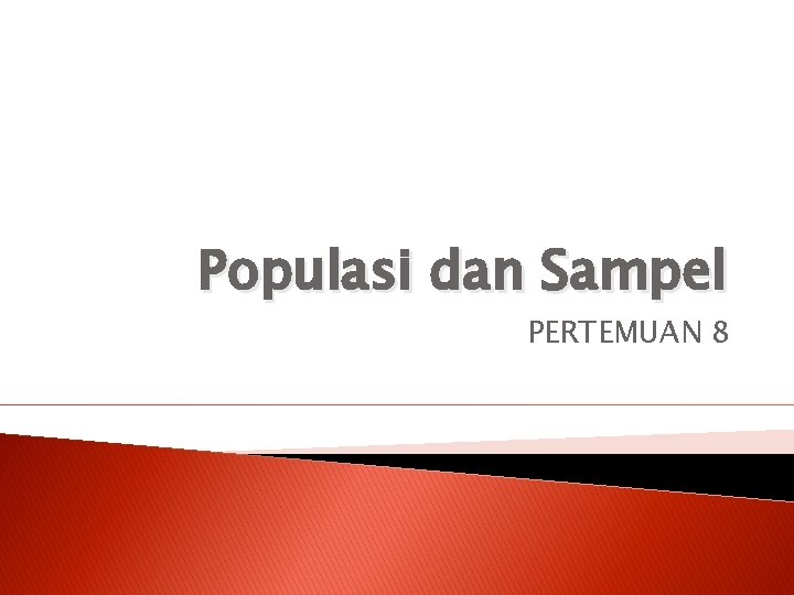 Populasi dan Sampel PERTEMUAN 8 