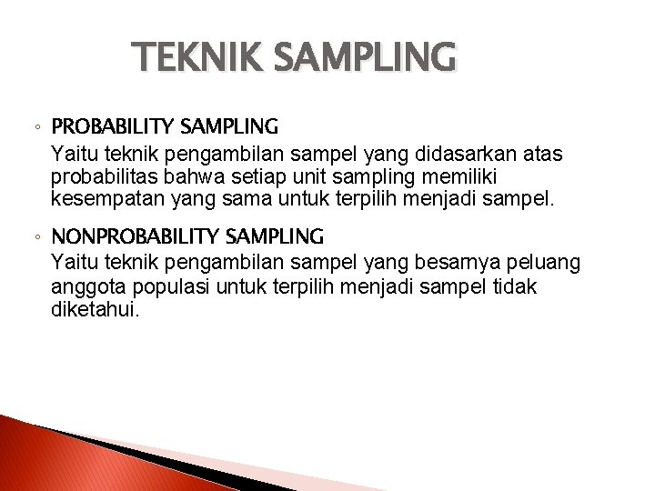 TEKNIK SAMPLING ◦ PROBABILITY SAMPLING Yaitu teknik pengambilan sampel yang didasarkan atas probabilitas bahwa