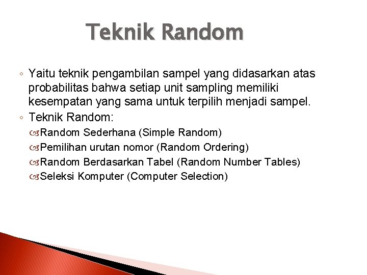 Teknik Random ◦ Yaitu teknik pengambilan sampel yang didasarkan atas probabilitas bahwa setiap unit