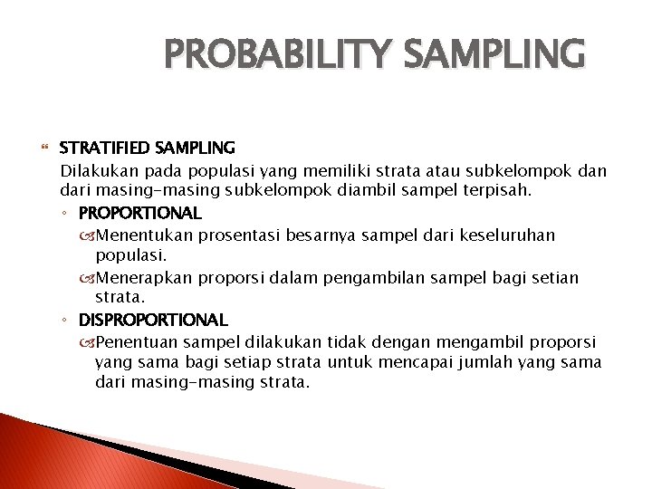 PROBABILITY SAMPLING STRATIFIED SAMPLING Dilakukan pada populasi yang memiliki strata atau subkelompok dan dari