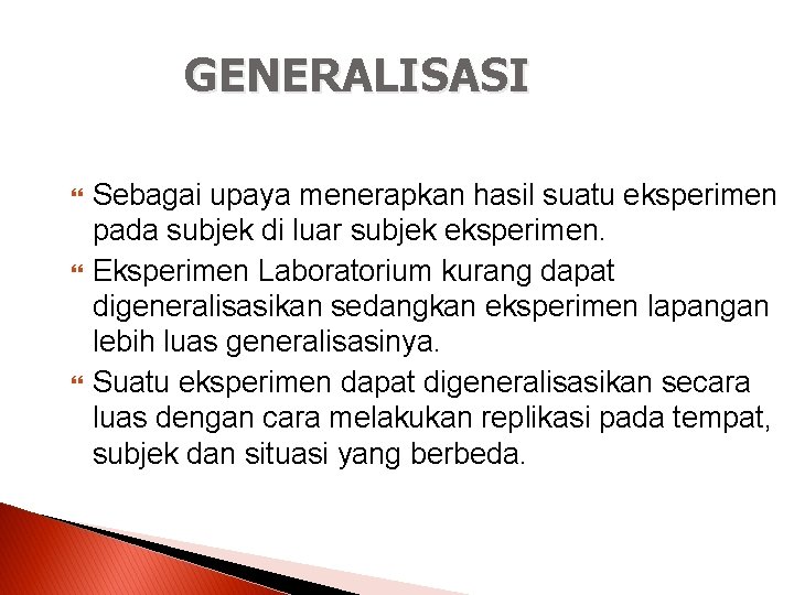 GENERALISASI Sebagai upaya menerapkan hasil suatu eksperimen pada subjek di luar subjek eksperimen. Eksperimen