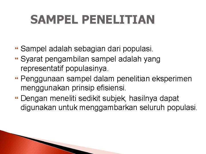 SAMPEL PENELITIAN Sampel adalah sebagian dari populasi. Syarat pengambilan sampel adalah yang representatif populasinya.