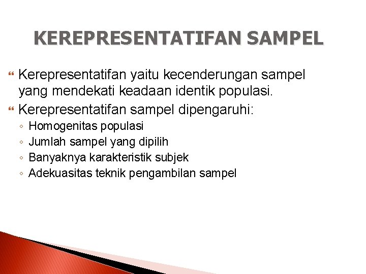 KEREPRESENTATIFAN SAMPEL Kerepresentatifan yaitu kecenderungan sampel yang mendekati keadaan identik populasi. Kerepresentatifan sampel dipengaruhi: