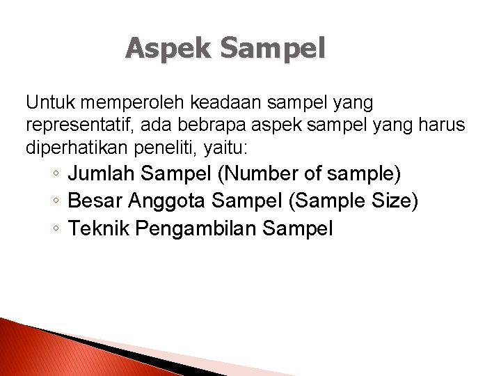 Aspek Sampel Untuk memperoleh keadaan sampel yang representatif, ada bebrapa aspek sampel yang harus