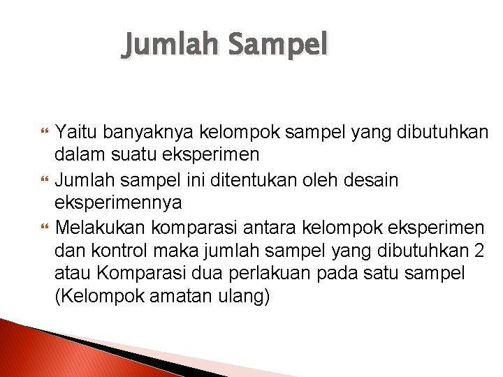Jumlah Sampel Yaitu banyaknya kelompok sampel yang dibutuhkan dalam suatu eksperimen Jumlah sampel ini