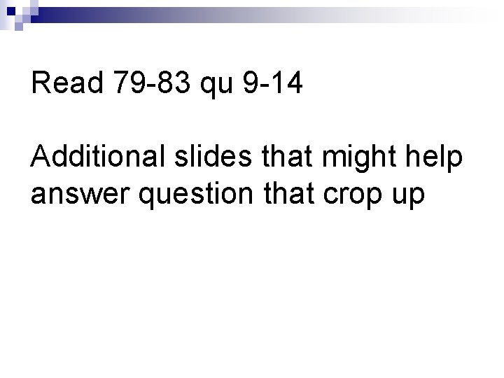 Read 79 -83 qu 9 -14 Additional slides that might help answer question that
