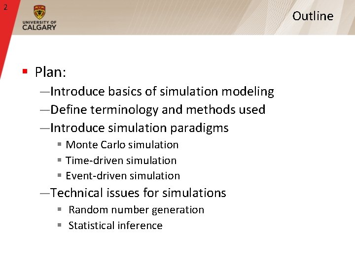 2 Outline § Plan: —Introduce basics of simulation modeling —Define terminology and methods used