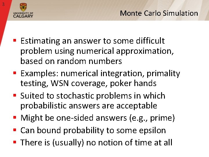 3 Monte Carlo Simulation § Estimating an answer to some difficult problem using numerical