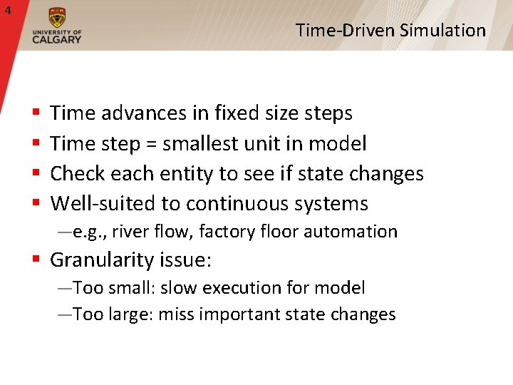 4 Time-Driven Simulation § § Time advances in fixed size steps Time step =