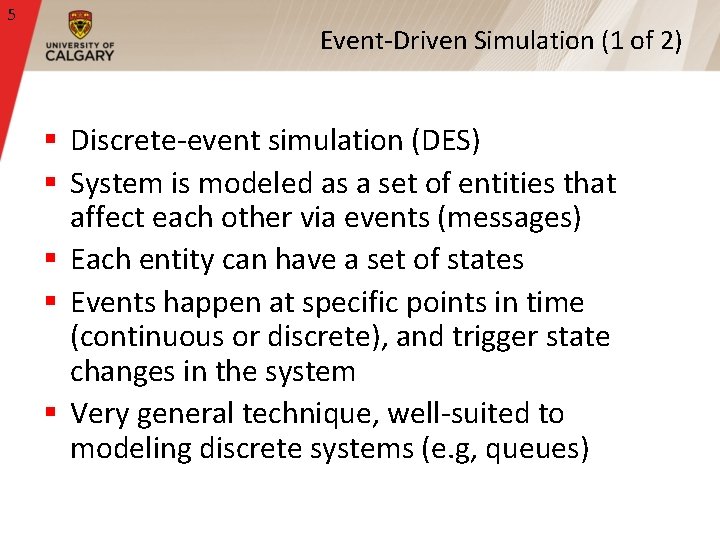 5 Event-Driven Simulation (1 of 2) § Discrete-event simulation (DES) § System is modeled