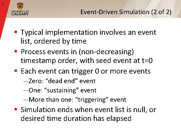 6 Event-Driven Simulation (2 of 2) § Typical implementation involves an event list, ordered