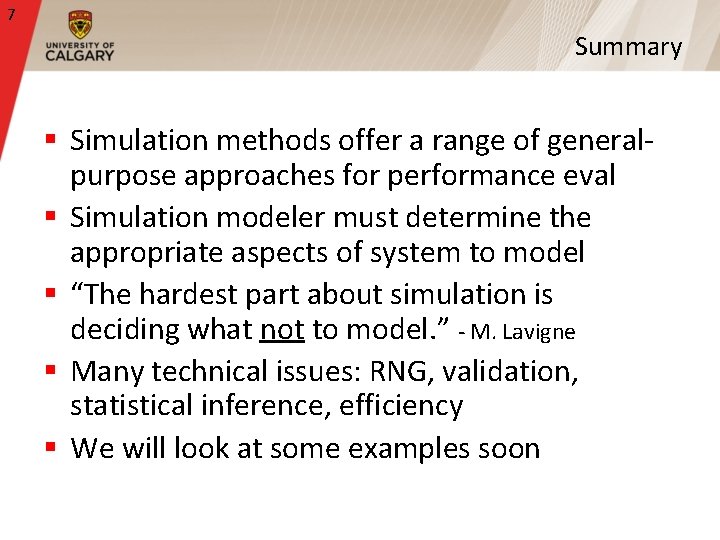 7 Summary § Simulation methods offer a range of generalpurpose approaches for performance eval