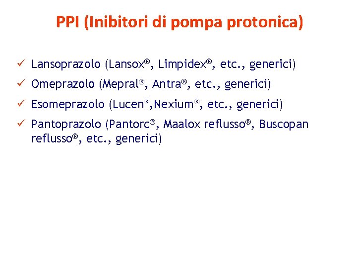 PPI (Inibitori di pompa protonica) ü Lansoprazolo (Lansox®, Limpidex®, etc. , generici) ü Omeprazolo