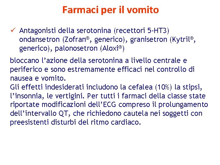 Farmaci per il vomito ü Antagonisti della serotonina (recettori 5 -HT 3) ondansetron (Zofran®,