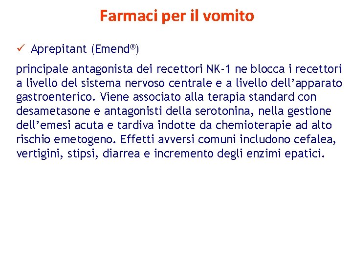 Farmaci per il vomito ü Aprepitant (Emend®) principale antagonista dei recettori NK-1 ne blocca