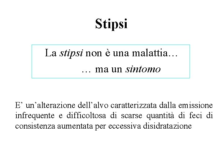 Stipsi La stipsi non è una malattia… … ma un sintomo E’ un’alterazione dell’alvo