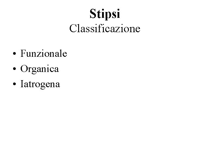 Stipsi Classificazione • Funzionale • Organica • Iatrogena 