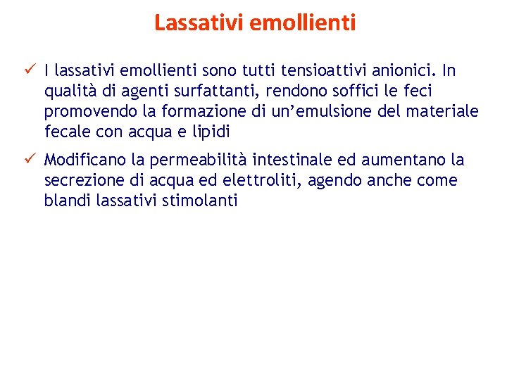 Lassativi emollienti ü I lassativi emollienti sono tutti tensioattivi anionici. In qualità di agenti