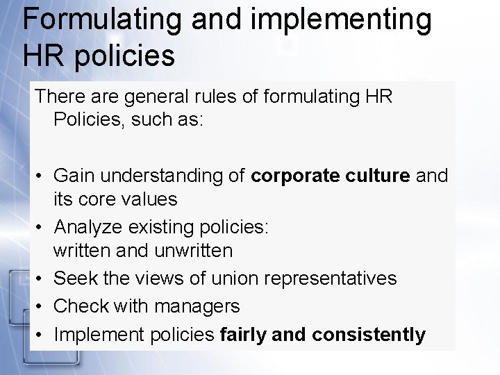 Formulating and implementing HR policies There are general rules of formulating HR Policies, such