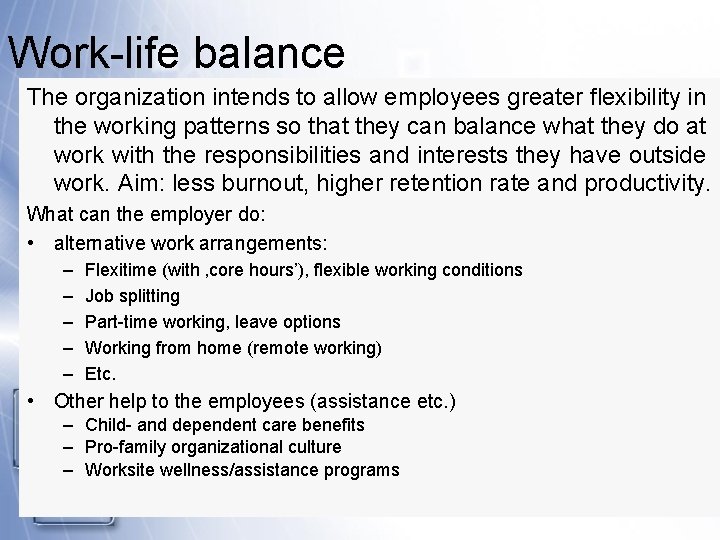 Work-life balance The organization intends to allow employees greater flexibility in the working patterns