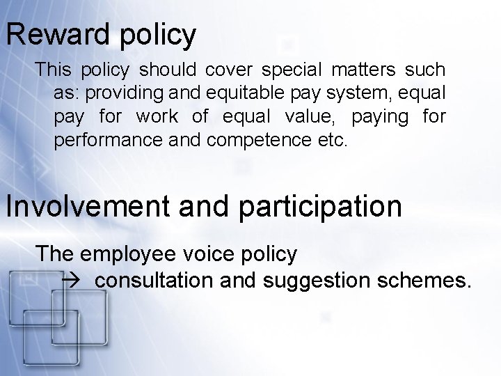 Reward policy This policy should cover special matters such as: providing and equitable pay