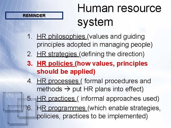 REMINDER Human resource system 1. HR philosophies (values and guiding principles adopted in managing