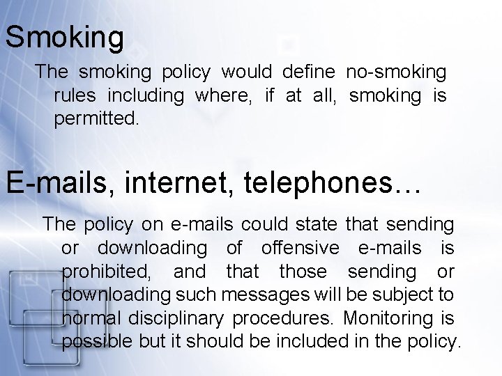 Smoking The smoking policy would define no-smoking rules including where, if at all, smoking