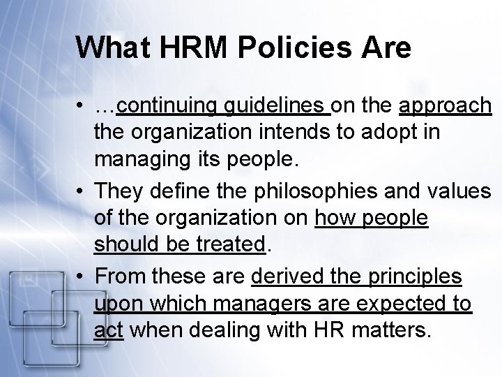 What HRM Policies Are • …continuing guidelines on the approach the organization intends to