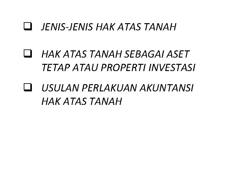 q JENIS-JENIS HAK ATAS TANAH q HAK ATAS TANAH SEBAGAI ASET TETAP ATAU PROPERTI