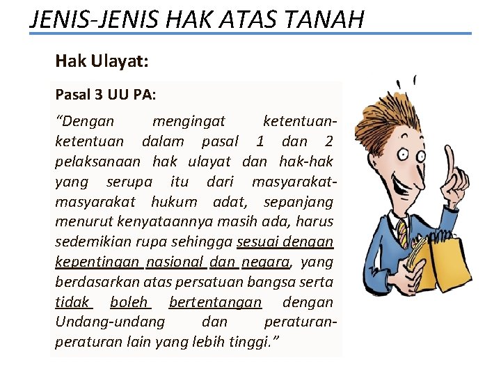 JENIS-JENIS HAK ATAS TANAH Hak Ulayat: Pasal 3 UU PA: “Dengan mengingat ketentuan dalam