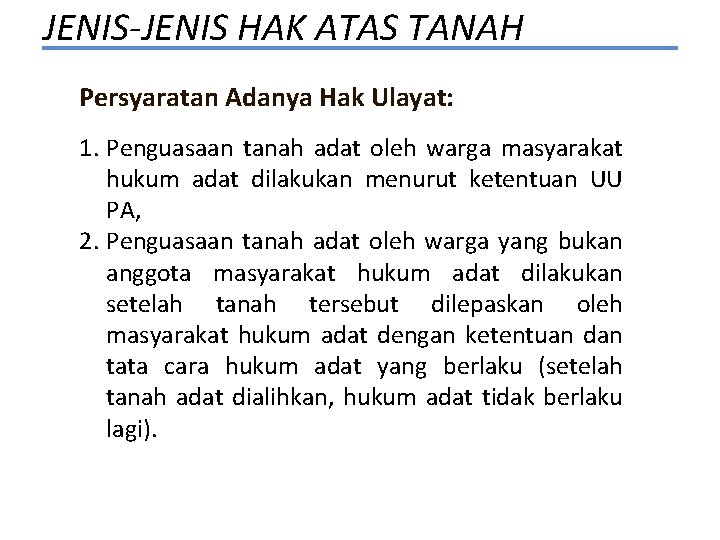 JENIS-JENIS HAK ATAS TANAH Persyaratan Adanya Hak Ulayat: 1. Penguasaan tanah adat oleh warga