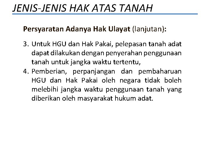 JENIS-JENIS HAK ATAS TANAH Persyaratan Adanya Hak Ulayat (lanjutan): 3. Untuk HGU dan Hak
