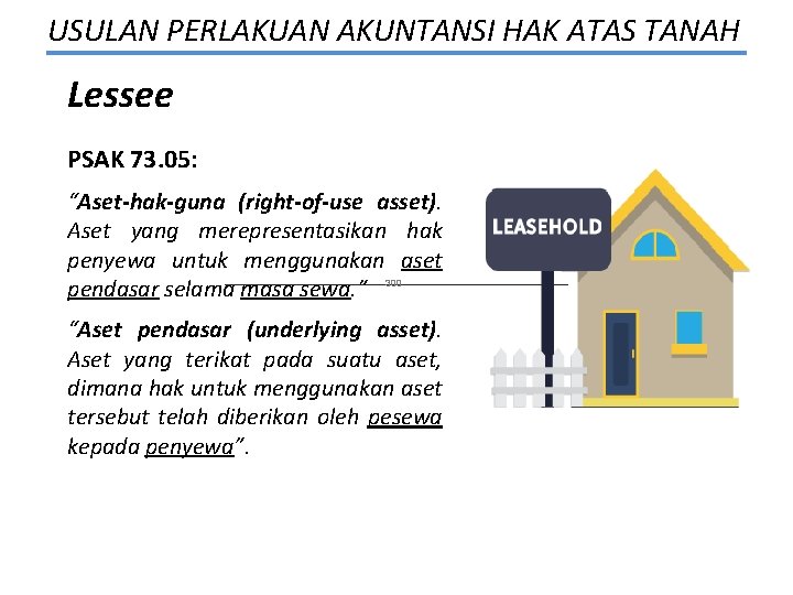USULAN PERLAKUAN AKUNTANSI HAK ATAS TANAH Lessee PSAK 73. 05: “Aset-hak-guna (right-of-use asset). Aset