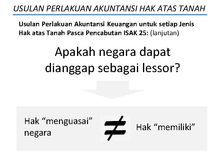 USULAN PERLAKUAN AKUNTANSI HAK ATAS TANAH Usulan Perlakuan Akuntansi Keuangan untuk setiap Jenis Hak