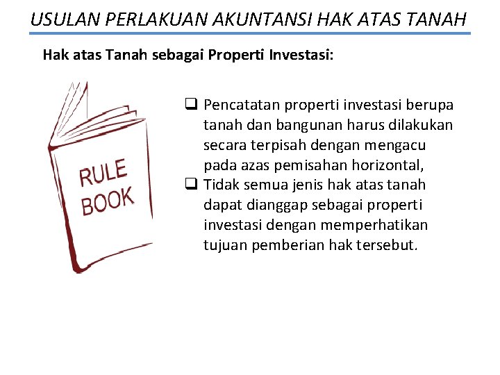 USULAN PERLAKUAN AKUNTANSI HAK ATAS TANAH Hak atas Tanah sebagai Properti Investasi: q Pencatatan