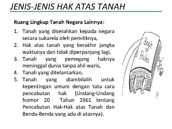 JENIS-JENIS HAK ATAS TANAH Ruang Lingkup Tanah Negara Lainnya: 1. Tanah yang diserahkan kepada