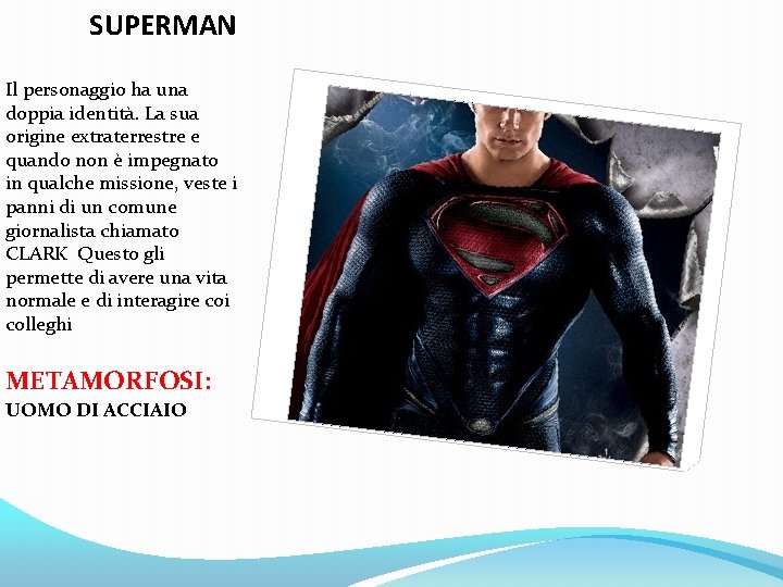 SUPERMAN Il personaggio ha una doppia identità. La sua origine extraterrestre e quando non