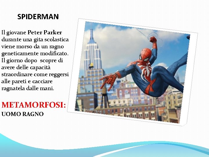 SPIDERMAN Il giovane Peter Parker durante una gita scolastica viene morso da un ragno
