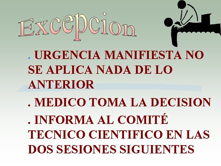 . URGENCIA MANIFIESTA NO SE APLICA NADA DE LO ANTERIOR. MEDICO TOMA LA DECISION.