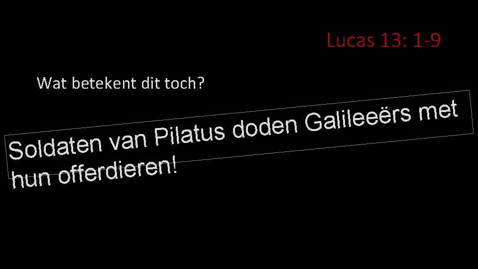 Lucas 13: 1 -9 Wat betekent dit toch? t e m s r ë