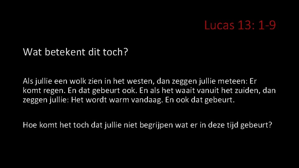 Lucas 13: 1 -9 Wat betekent dit toch? Als jullie een wolk zien in