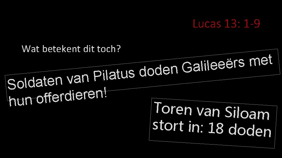 Lucas 13: 1 -9 Wat betekent dit toch? t e m s r ë